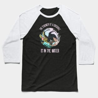 The Strength Of A Crocodile Is In The Water Baseball T-Shirt